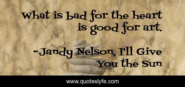 What is bad for the heart is good for art.