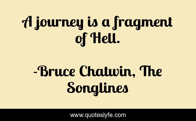 A journey is a fragment of Hell.