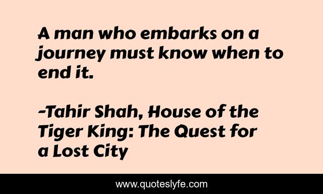 A man who embarks on a journey must know when to end it.