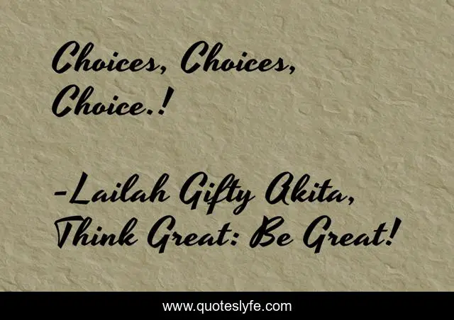 Choices, Choices, Choice.!