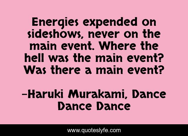 Energies expended on sideshows, never on the main event. Where the hell was the main event? Was there a main event?