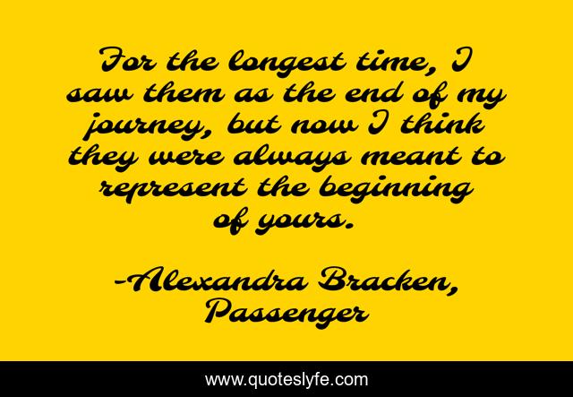 For the longest time, I saw them as the end of my journey, but now I think they were always meant to represent the beginning of yours.