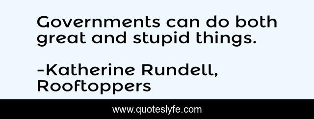 Governments can do both great and stupid things.
