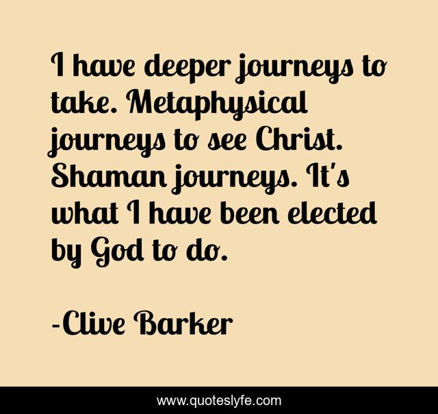 I have deeper journeys to take. Metaphysical journeys to see Christ. Shaman journeys. It's what I have been elected by God to do.