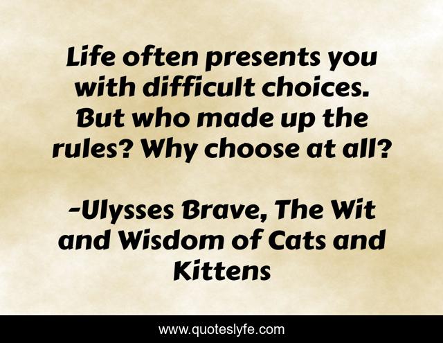 Life often presents you with difficult choices. But who made up the rules? Why choose at all?