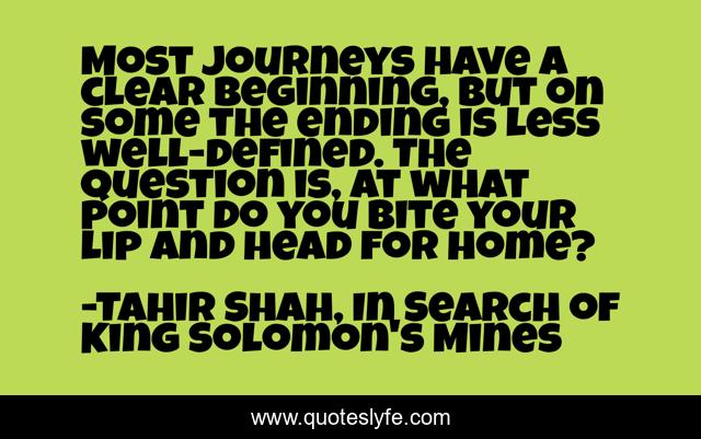 Most journeys have a clear beginning, but on some the ending is less well-defined. The question is, at what point do you bite your lip and head for home?