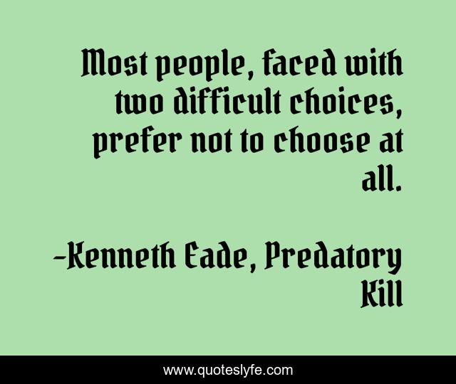 Most people, faced with two difficult choices, prefer not to choose at all.