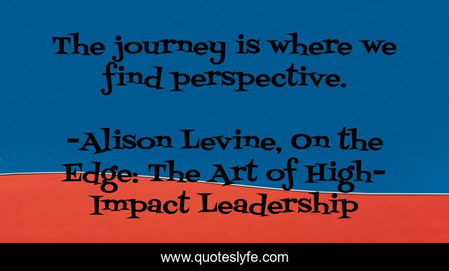 The journey is where we find perspective.