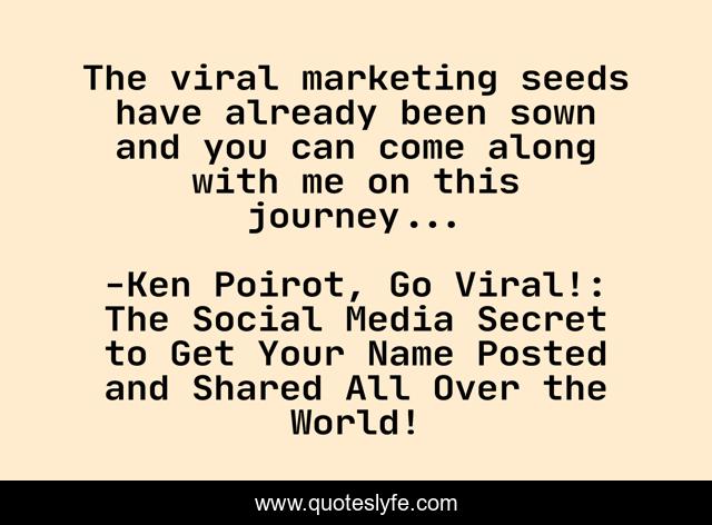 The viral marketing seeds have already been sown and you can come along with me on this journey...