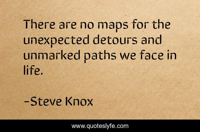 There are no maps for the unexpected detours and unmarked paths we face in life.