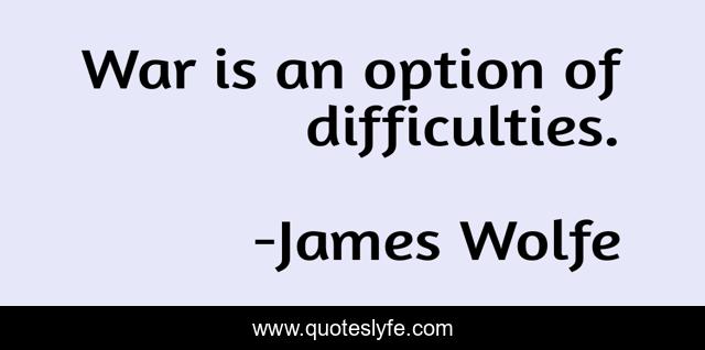 War is an option of difficulties.