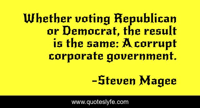 Whether voting Republican or Democrat, the result is the same: A corrupt corporate government.