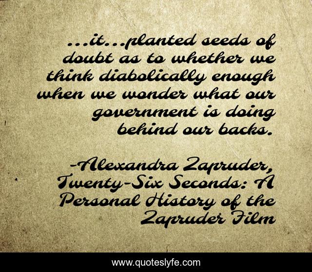 ...it...planted seeds of doubt as to whether we think diabolically enough when we wonder what our government is doing behind our backs.