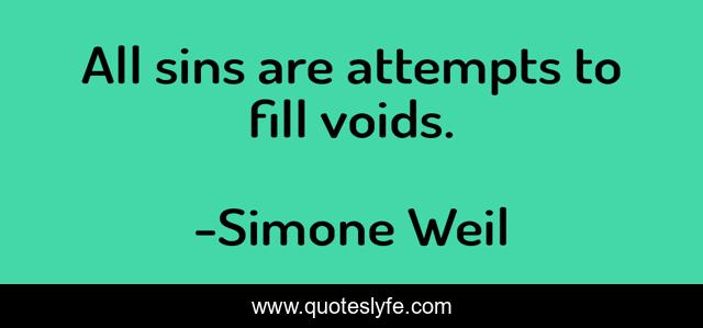 All sins are attempts to fill voids.