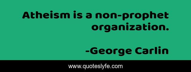 Atheism is a non-prophet organization.