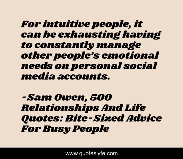 For intuitive people, it can be exhausting having to constantly manage other people’s emotional needs on personal social media accounts.