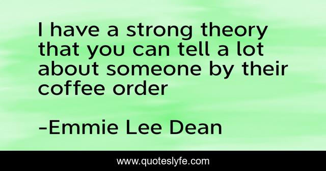 I have a strong theory that you can tell a lot about someone by their coffee order