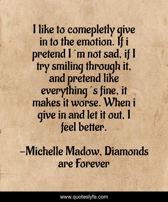 I like to comepletly give in to the emotion. If i pretend I´m not sad, if I try smiling through it, and pretend like everything´s fine, it makes it worse. When i give in and let it out, I feel better.