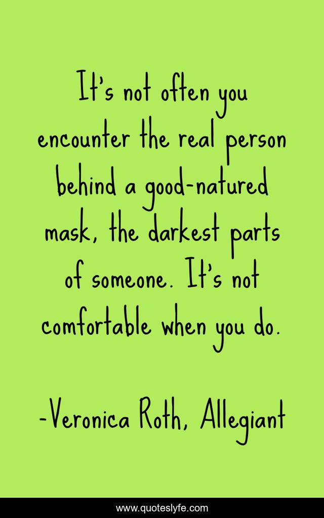 It's not often you encounter the real person behind a good-natured mask, the darkest parts of someone. It's not comfortable when you do.