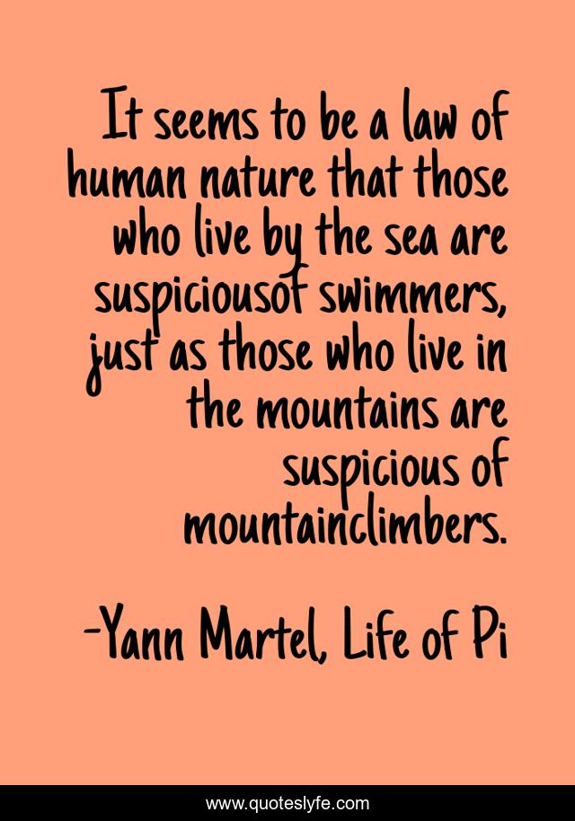 It seems to be a law of human nature that those who live by the sea are suspiciousof swimmers, just as those who live in the mountains are suspicious of mountainclimbers.