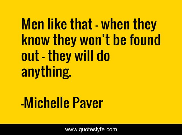 Men like that — when they know they won’t be found out — they will do anything.