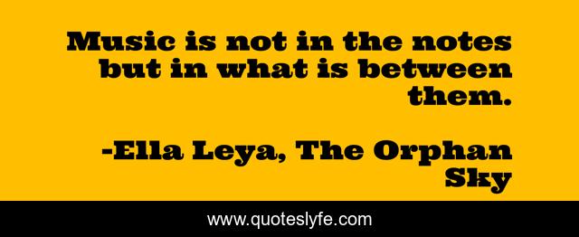 Music is not in the notes but in what is between them.