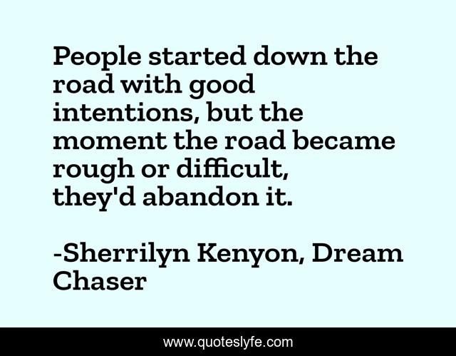 People started down the road with good intentions, but the moment the road became rough or difficult, they'd abandon it.