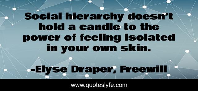 Social hierarchy doesn’t hold a candle to the power of feeling isolated in your own skin.