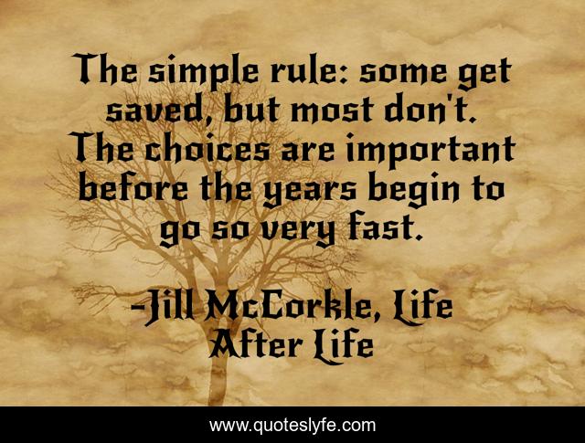 The simple rule: some get saved, but most don't. The choices are important before the years begin to go so very fast.