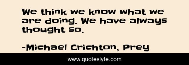 We think we know what we are doing. We have always thought so.