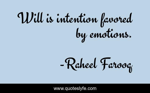 Will is intention favored by emotions.