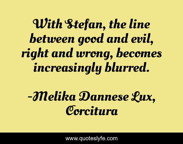 With Stefan, the line between good and evil, right and wrong, becomes increasingly blurred.