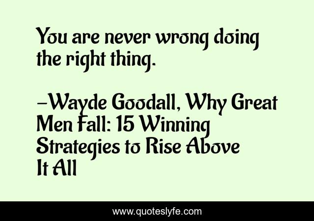 You are never wrong doing the right thing.