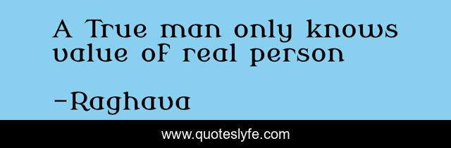 A True man only knows value of real person