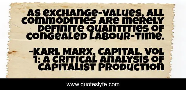 As exchange-values, all commodities are merely definite quantities of congealed labour-time.