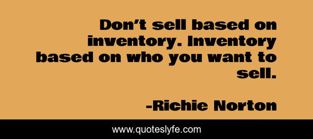 Don’t sell based on inventory. Inventory based on who you want to sell.