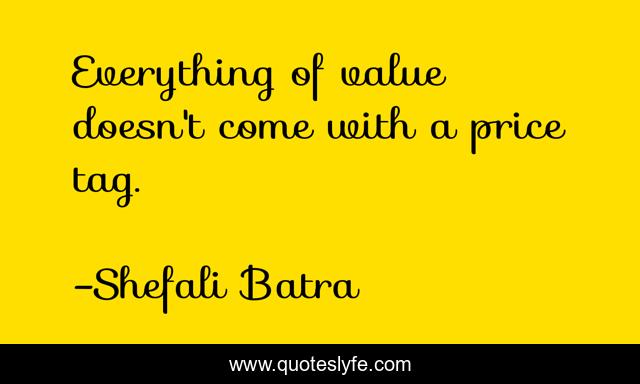 Everything of value doesn't come with a price tag.