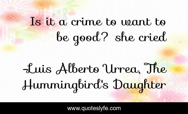 Is it a crime to want to be good? she cried
