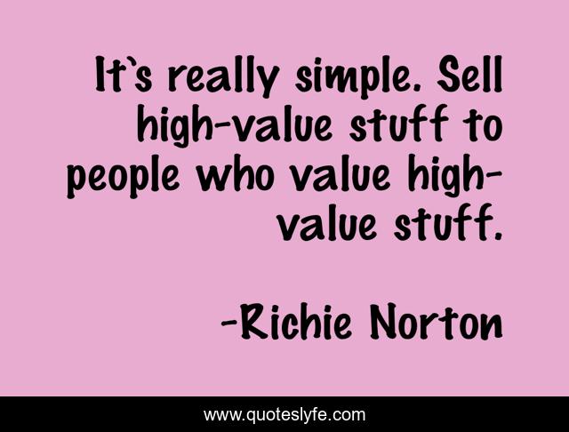 It’s really simple. Sell high-value stuff to people who value high-value stuff.