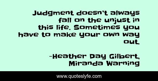 Judgment doesn’t always fall on the unjust in this life. Sometimes you have to make your own way out.