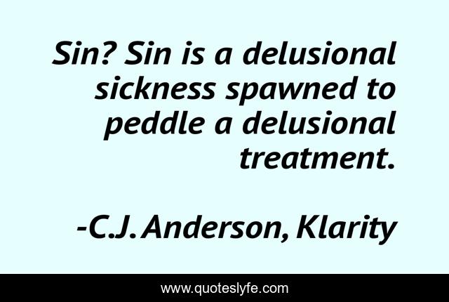 Sin? Sin is a delusional sickness spawned to peddle a delusional treatment.