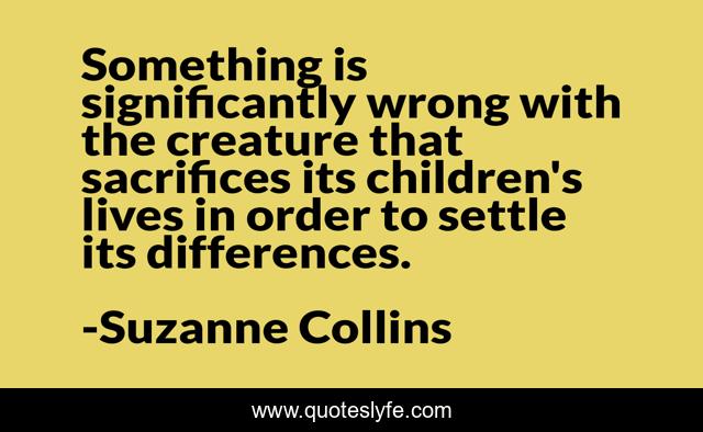 Something is significantly wrong with the creature that sacrifices its children's lives in order to settle its differences.
