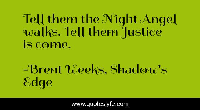 Tell them the Night Angel walks. Tell them Justice is come.