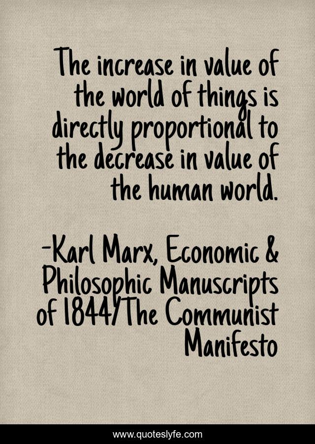 The increase in value of the world of things is directly proportional to the decrease in value of the human world.