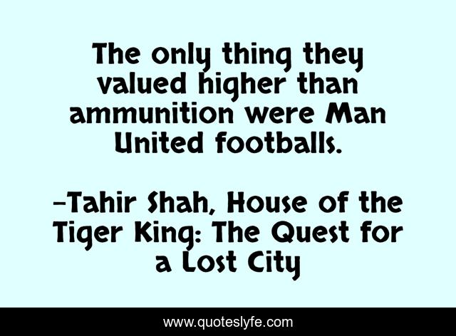 The only thing they valued higher than ammunition were Man United footballs.