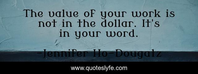 The value of your work is not in the dollar. It's in your word.