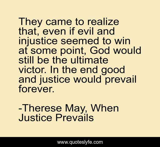They came to realize that, even if evil and injustice seemed to win at some point, God would still be the ultimate victor. In the end good and justice would prevail forever.