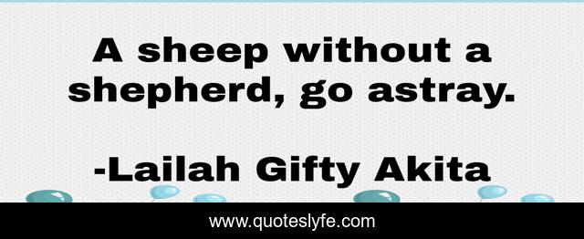 A sheep without a shepherd, go astray.