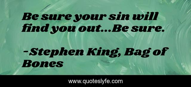Be sure your sin will find you out...Be sure.