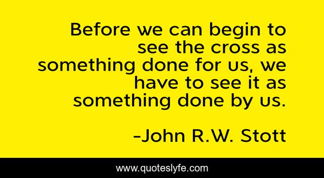Before we can begin to see the cross as something done for us, we have to see it as something done by us.
